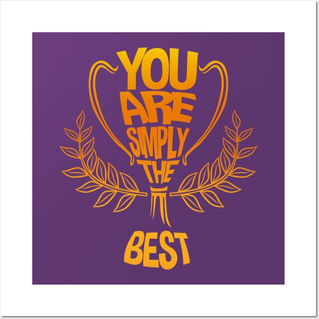 You Are Simply The Best Wall Art by RCM Graphix